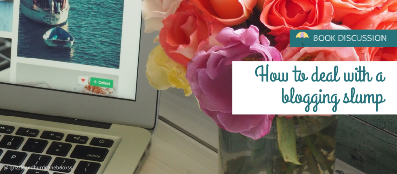 How to deal with a blogging slump - Drizzle & Hurricane Books